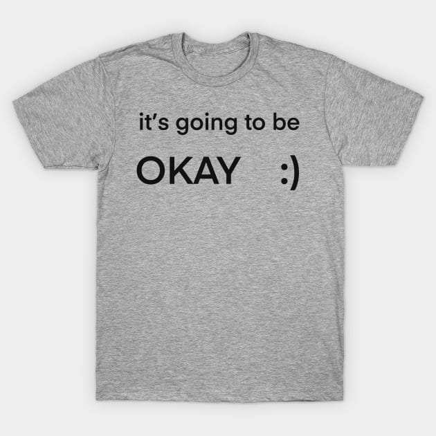 It’s going to be okay :) T-Shirt by Holailustra